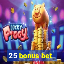 25 bonus bet