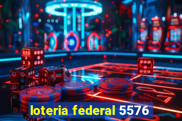 loteria federal 5576