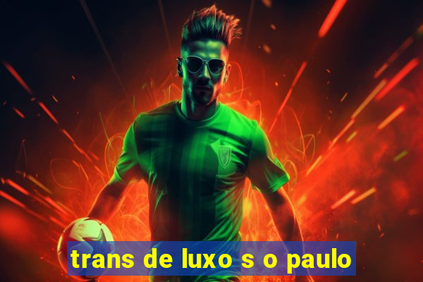 trans de luxo s o paulo