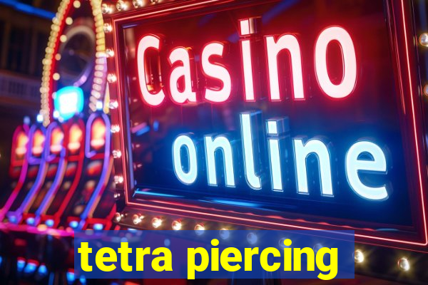 tetra piercing