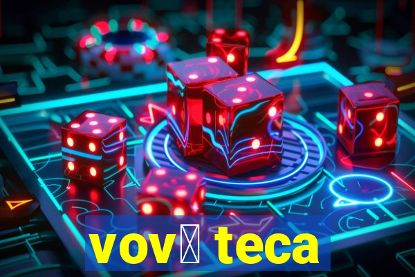 vov贸 teca