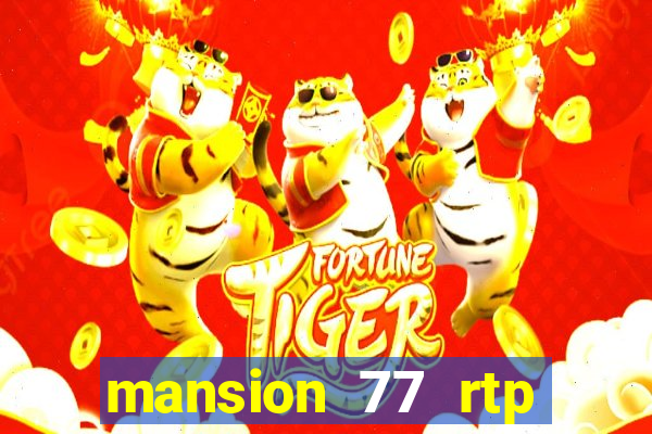 mansion 77 rtp live slot gacor