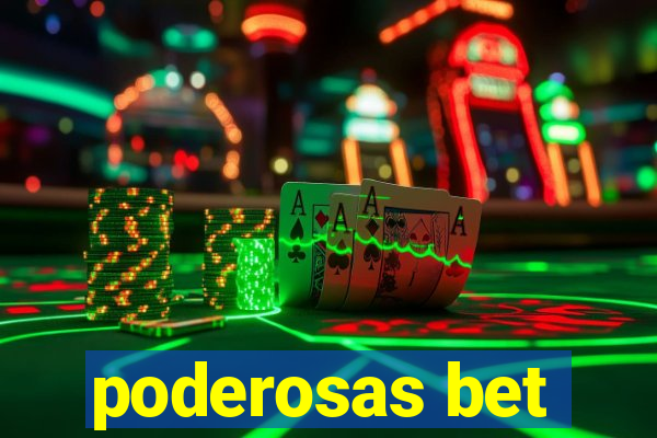 poderosas bet