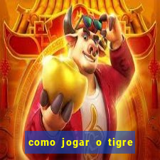 como jogar o tigre da fortuna