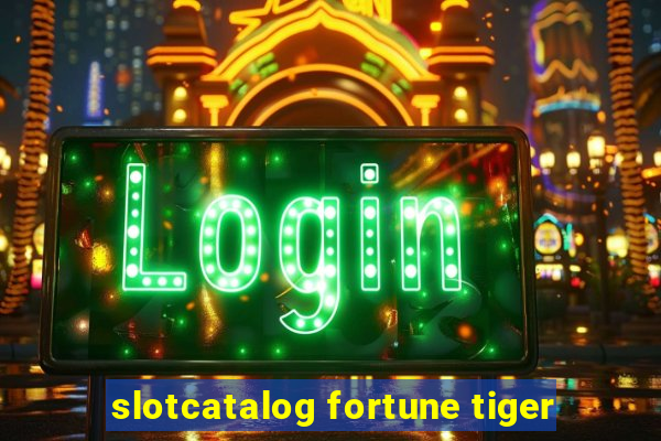 slotcatalog fortune tiger