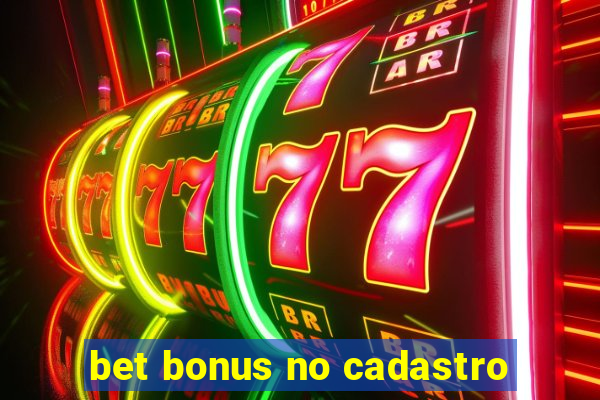 bet bonus no cadastro