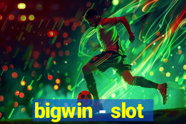 bigwin - slot