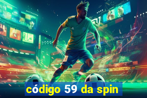 código 59 da spin