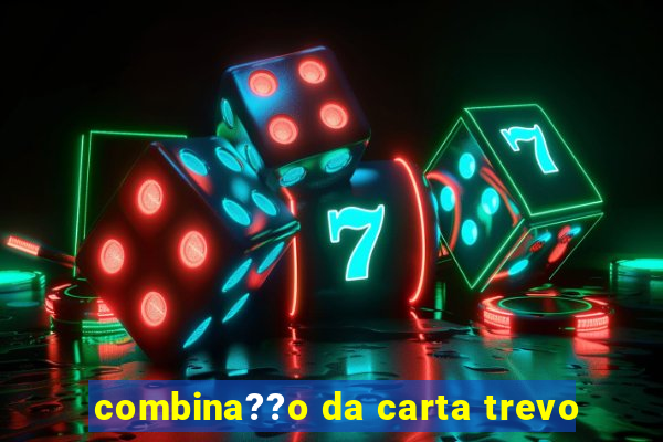 combina??o da carta trevo