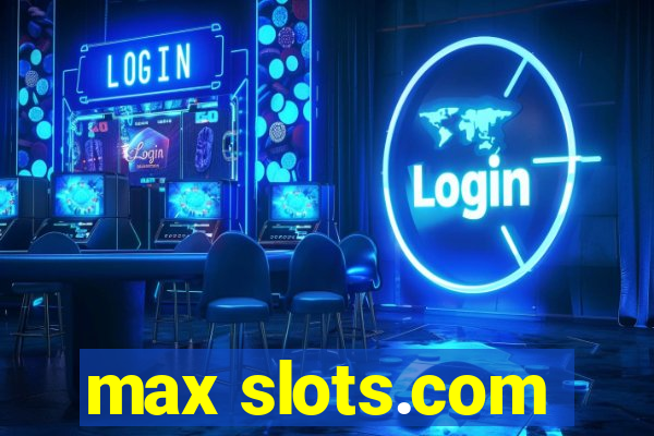 max slots.com