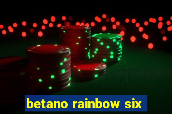 betano rainbow six