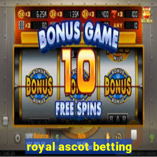 royal ascot betting