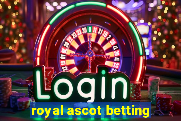 royal ascot betting