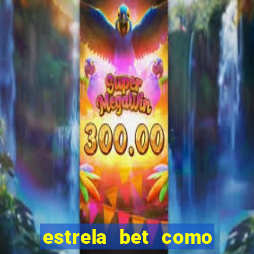 estrela bet como ganhar bonus