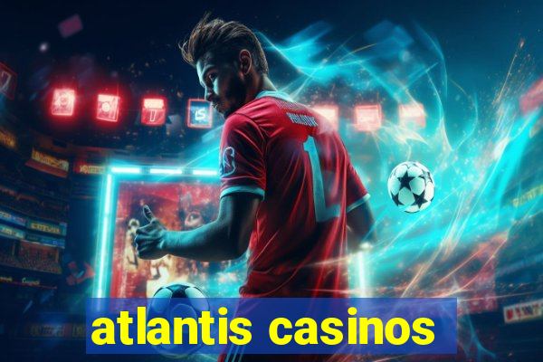 atlantis casinos