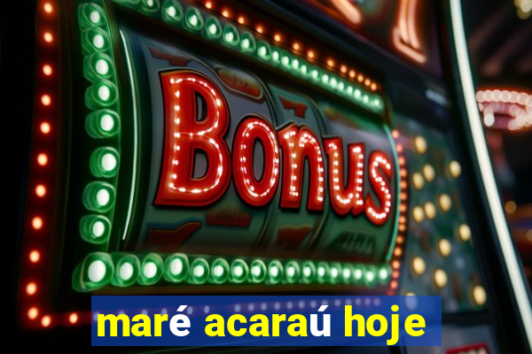 maré acaraú hoje