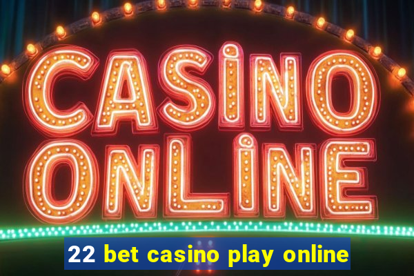 22 bet casino play online