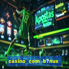 casino com b?nus de cadastro sem deposito