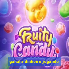 ganahr dinheiro jogando