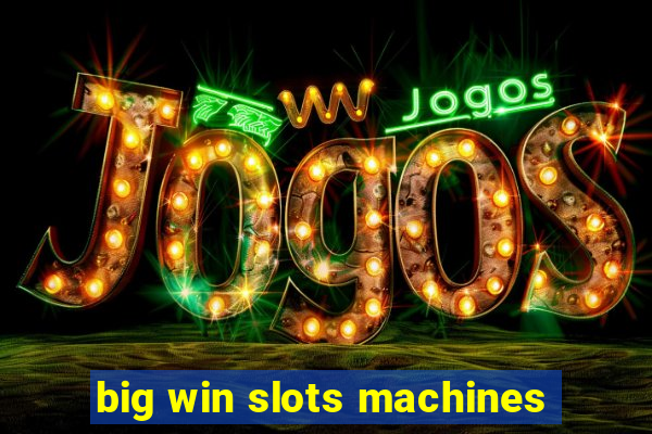 big win slots machines