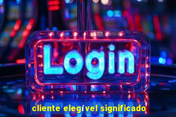 cliente elegível significado