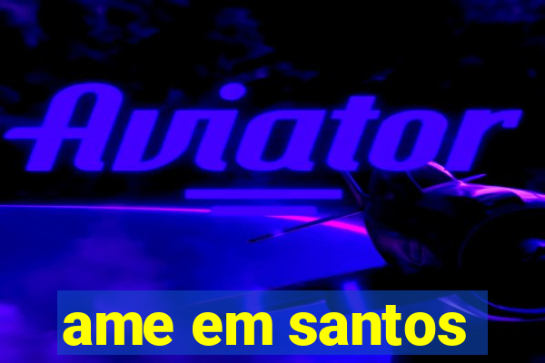 ame em santos