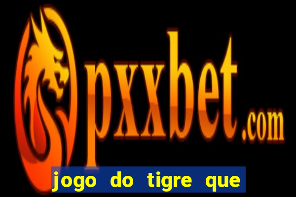 jogo do tigre que da dinheiro ao se cadastrar