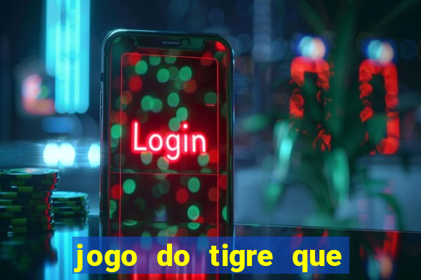 jogo do tigre que da dinheiro ao se cadastrar