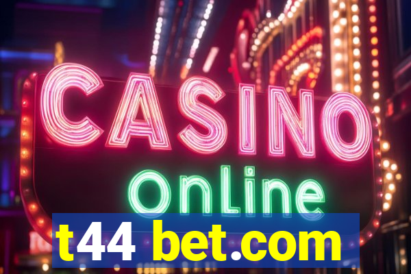 t44 bet.com