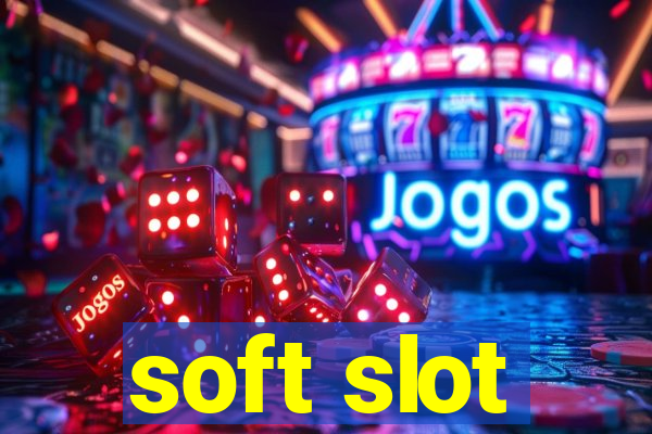 soft slot