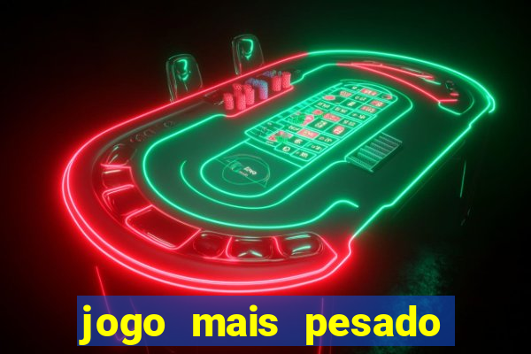 jogo mais pesado para android