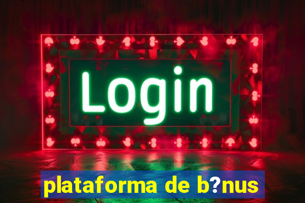 plataforma de b?nus