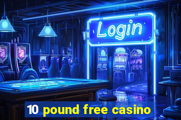 10 pound free casino