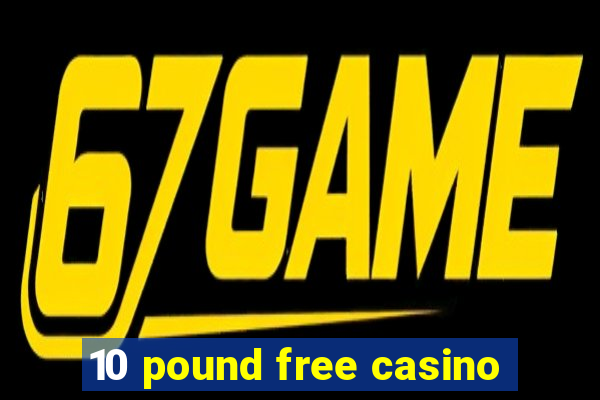 10 pound free casino