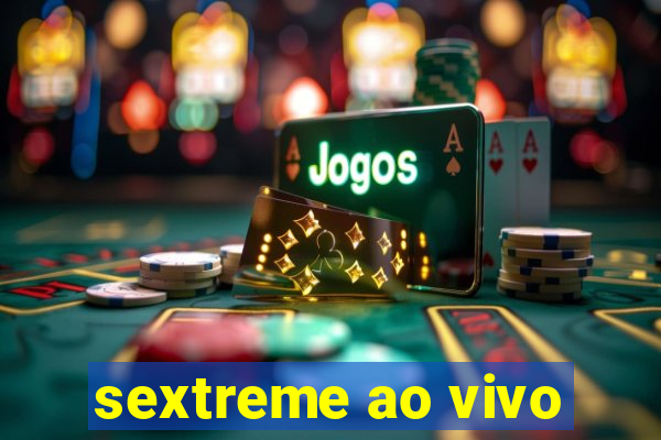 sextreme ao vivo