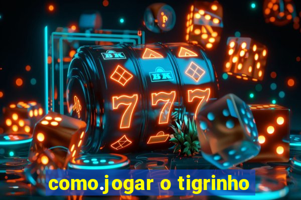 como.jogar o tigrinho