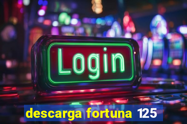 descarga fortuna 125