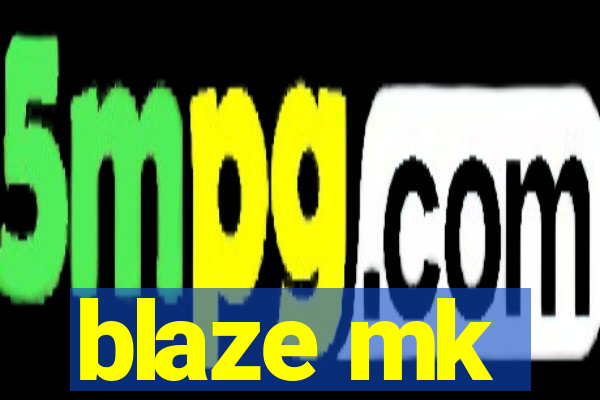 blaze mk