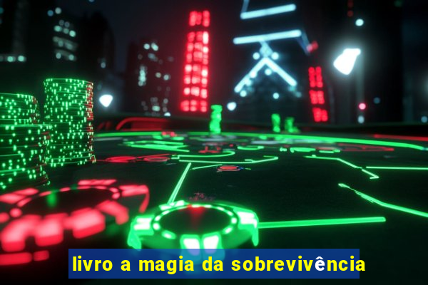 livro a magia da sobrevivência