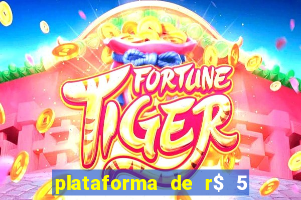 plataforma de r$ 5 jogo do tigrinho