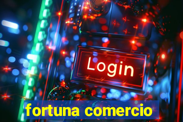 fortuna comercio