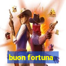 buon fortuna