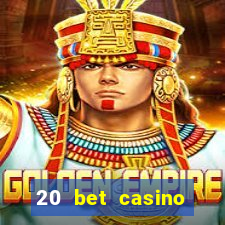 20 bet casino bonus code