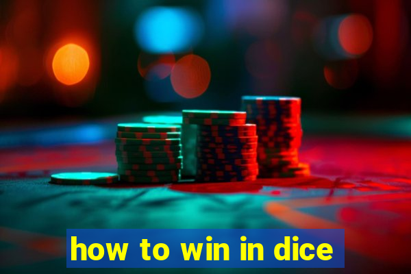 how to win in dice