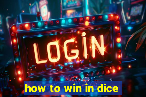 how to win in dice