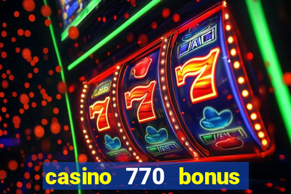 casino 770 bonus code 25€