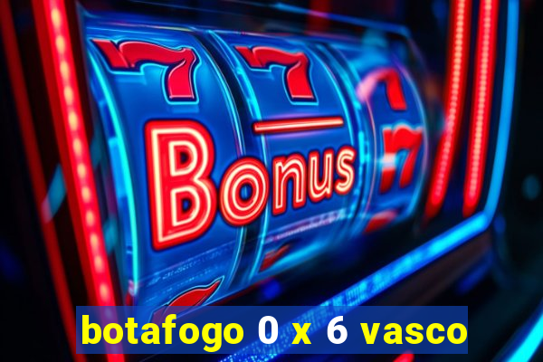 botafogo 0 x 6 vasco