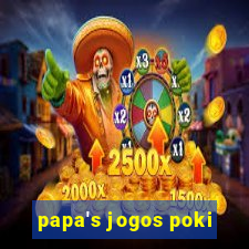 papa's jogos poki