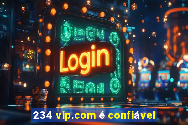 234 vip.com é confiável