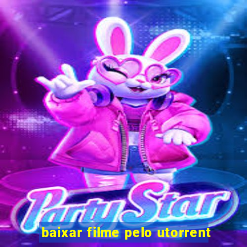 baixar filme pelo utorrent